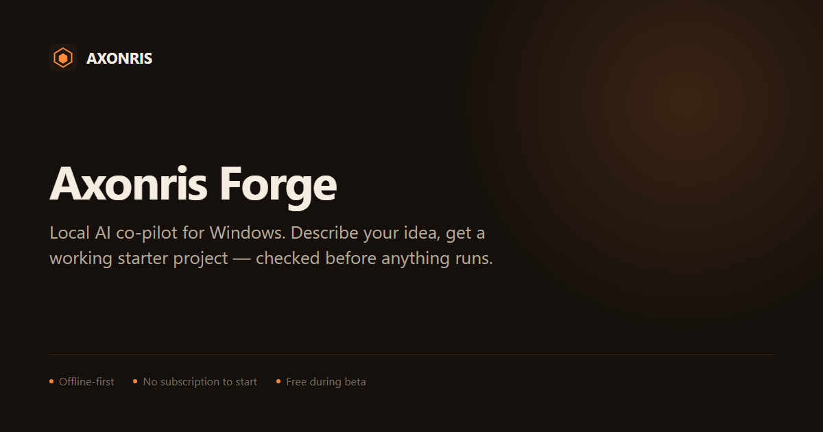 Axonris Forge — The free, local AI that helps beginners actually finish their first project, not just…